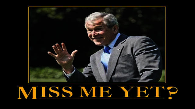 Bush - Miss me yet?
